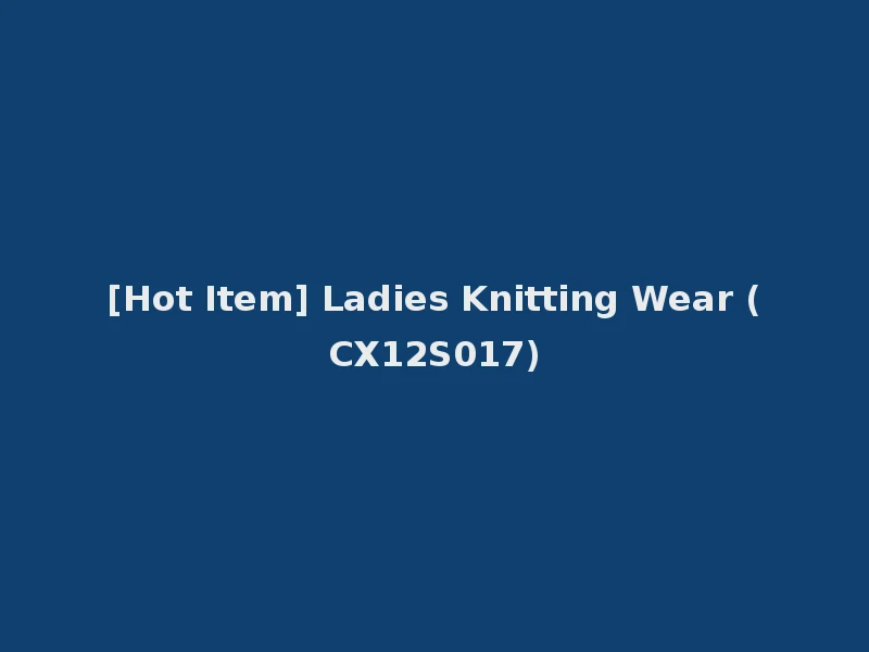 [Hot Item] Ladies Knitting Wear (CX12S017)