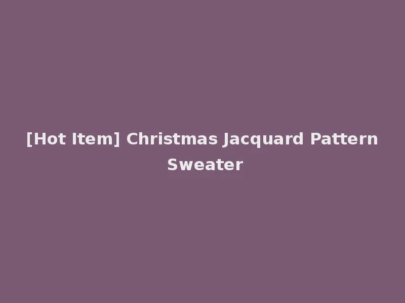 [Hot Item] Christmas Jacquard Pattern Sweater