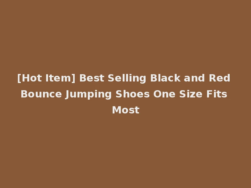 [Hot Item] Best Selling Black and Red Bounce Jumping Shoes One Size Fits Most
