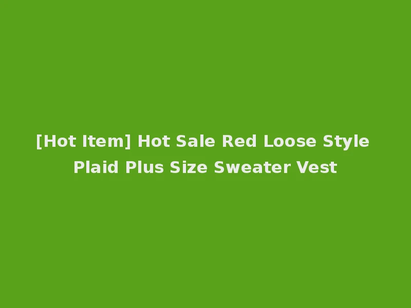 [Hot Item] Hot Sale Red Loose Style Plaid Plus Size Sweater Vest