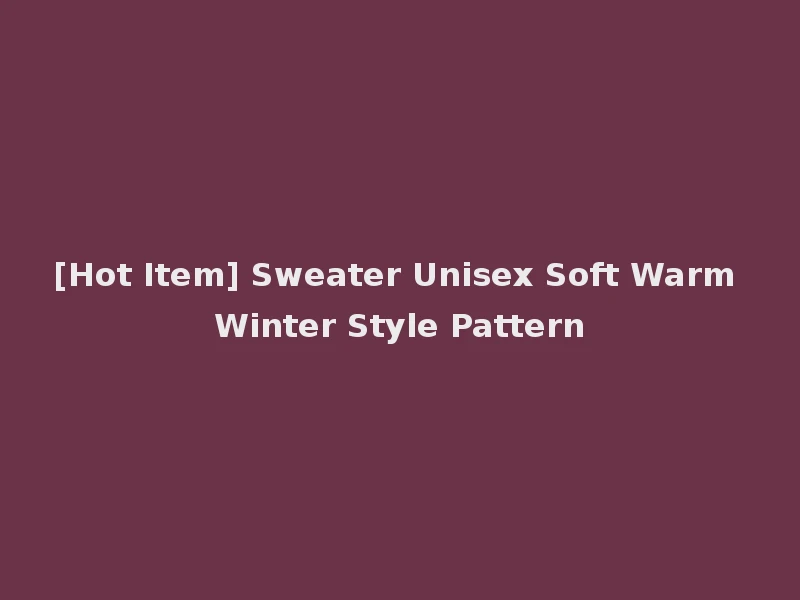 [Hot Item] Sweater Unisex Soft Warm Winter Style Pattern