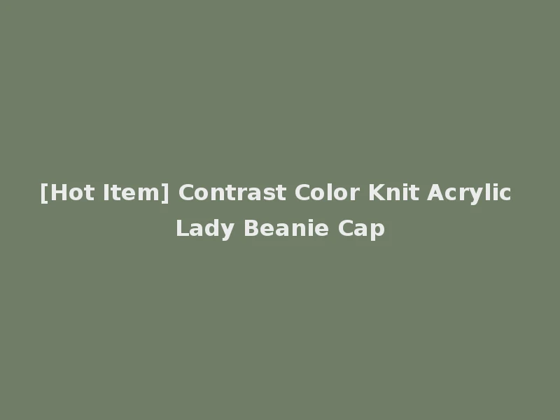 [Hot Item] Contrast Color Knit Acrylic Lady Beanie Cap