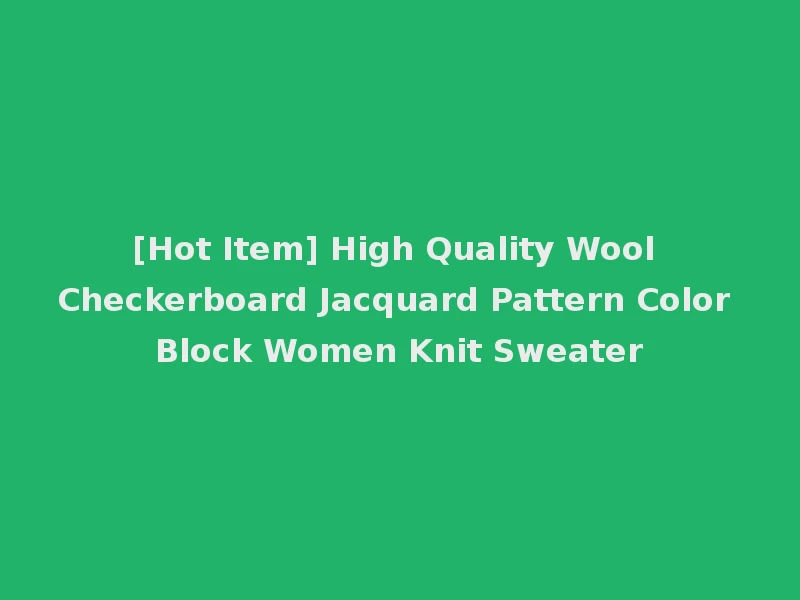 [Hot Item] High Quality Wool Checkerboard Jacquard Pattern Color Block Women Knit Sweater