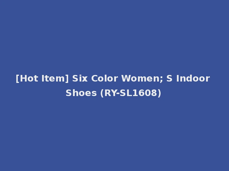 [Hot Item] Six Color Women; S Indoor Shoes (RY-SL1608)