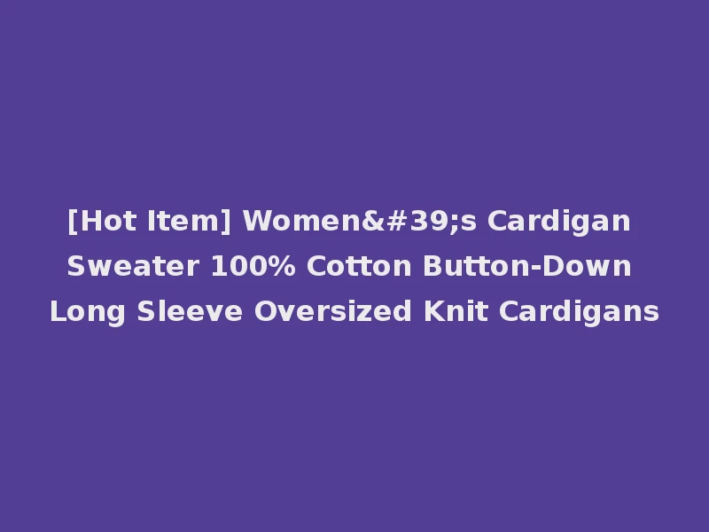 [Hot Item] Women's Cardigan Sweater 100% Cotton Button-Down Long Sleeve Oversized Knit Cardigans