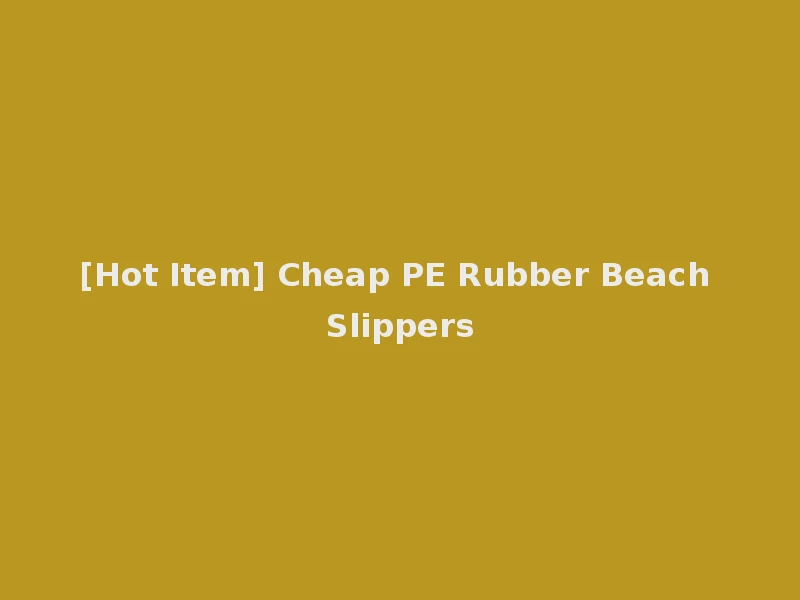 [Hot Item] Cheap PE Rubber Beach Slippers