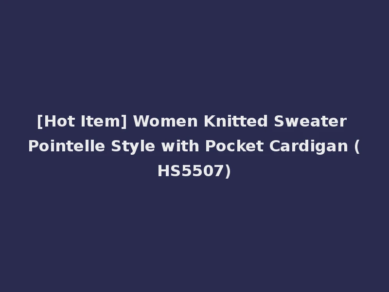 [Hot Item] Women Knitted Sweater Pointelle Style with Pocket Cardigan (HS5507)