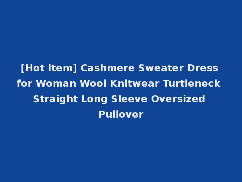 [Hot Item] Cashmere Sweater Dress for Woman Wool Knitwear Turtleneck Straight Long Sleeve Oversized Pullover