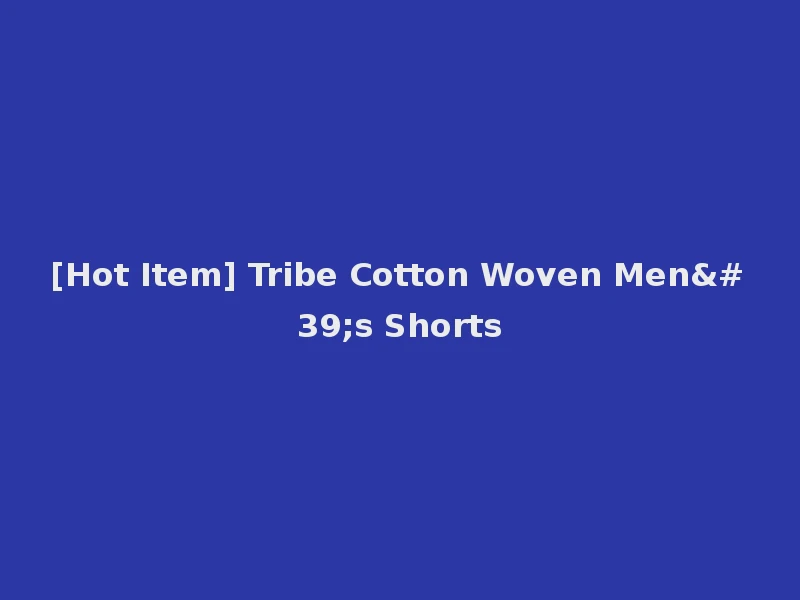 [Hot Item] Tribe Cotton Woven Men's Shorts