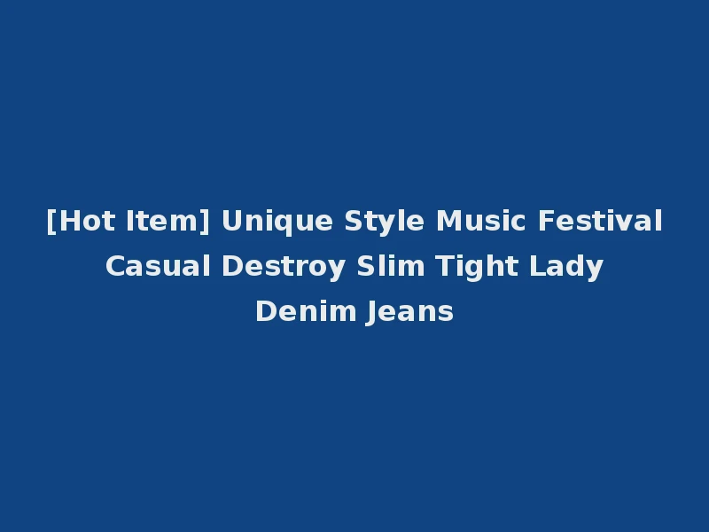[Hot Item] Unique Style Music Festival Casual Destroy Slim Tight Lady Denim Jeans