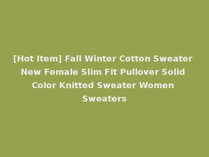 [Hot Item] Fall Winter Cotton Sweater New Female Slim Fit Pullover Solid Color Knitted Sweater Women Sweaters