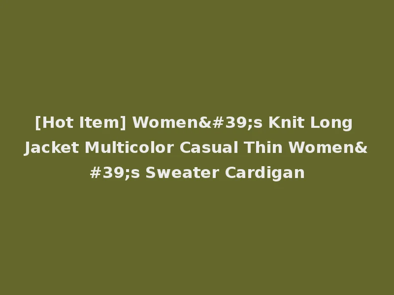 [Hot Item] Women's Knit Long Jacket Multicolor Casual Thin Women's Sweater Cardigan