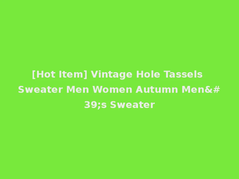 [Hot Item] Vintage Hole Tassels Sweater Men Women Autumn Men's Sweater