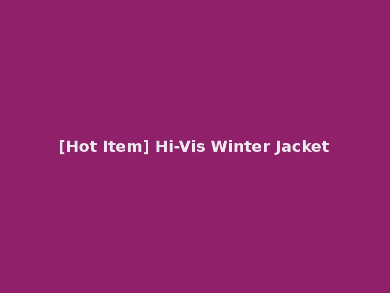[Hot Item] Hi-Vis Winter Jacket