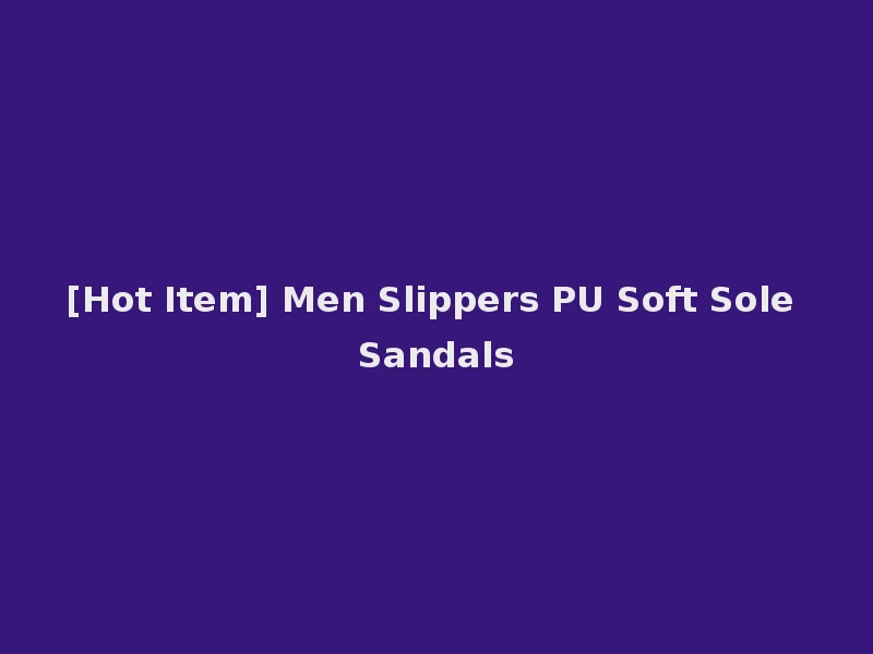 [Hot Item] Men Slippers PU Soft Sole Sandals