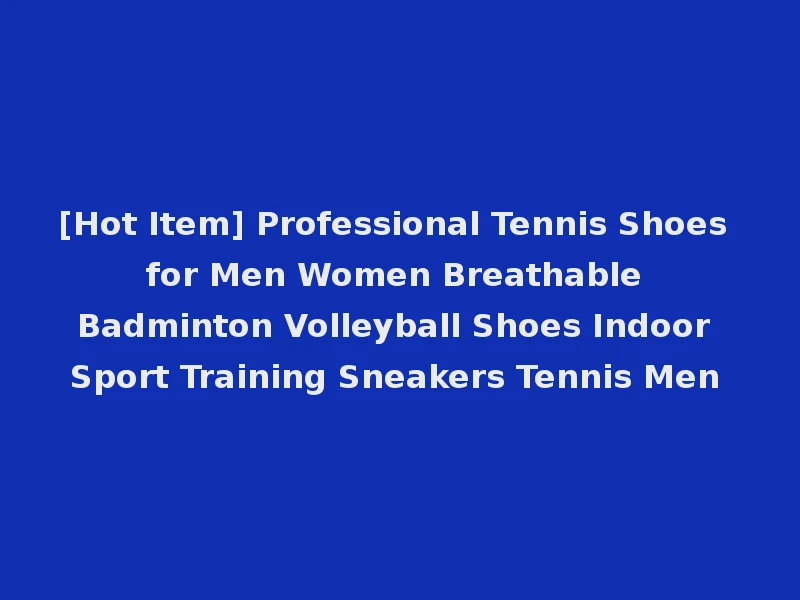 [Hot Item] Professional Tennis Shoes for Men Women Breathable Badminton Volleyball Shoes Indoor Sport Training Sneakers Tennis Men