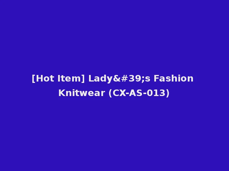 [Hot Item] Lady's Fashion Knitwear (CX-AS-013)
