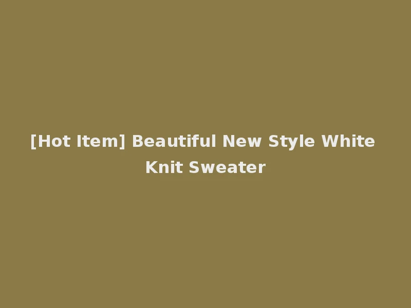 [Hot Item] Beautiful New Style White Knit Sweater