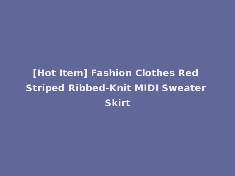 [Hot Item] Fashion Clothes Red Striped Ribbed-Knit MIDI Sweater Skirt