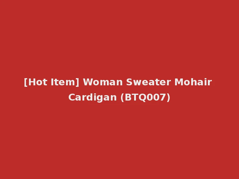 [Hot Item] Woman Sweater Mohair Cardigan (BTQ007)