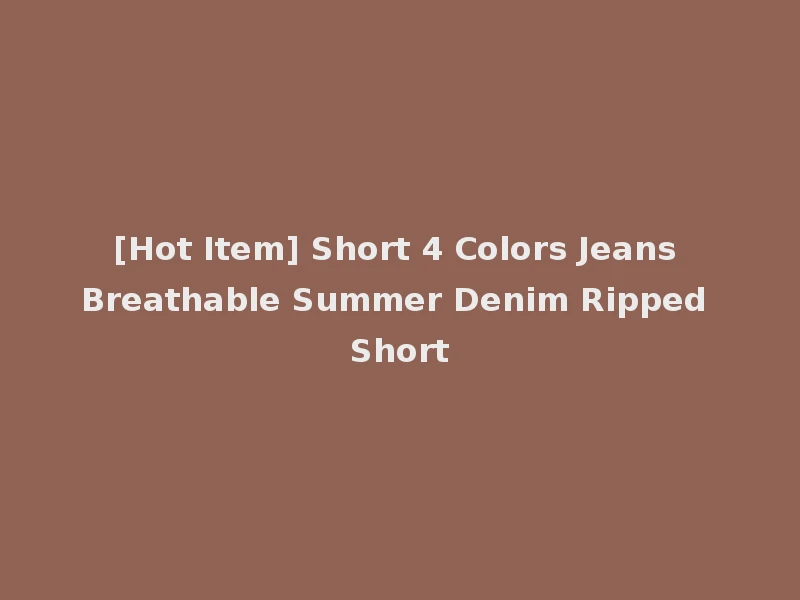 [Hot Item] Short 4 Colors Jeans Breathable Summer Denim Ripped Short