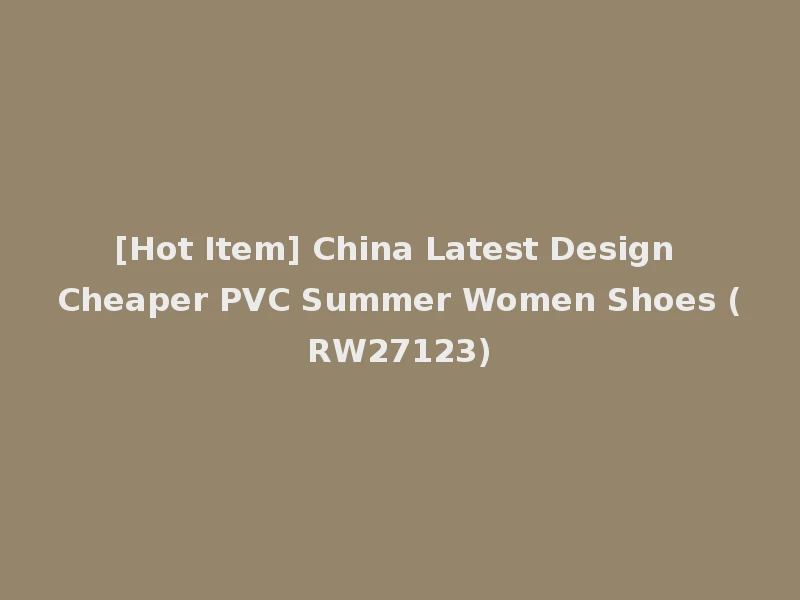 [Hot Item] China Latest Design Cheaper PVC Summer Women Shoes (RW27123)