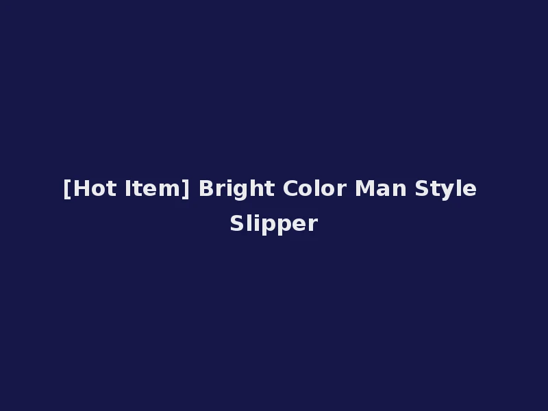 [Hot Item] Bright Color Man Style Slipper