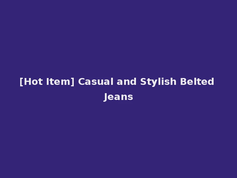 [Hot Item] Casual and Stylish Belted Jeans