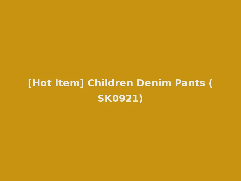 [Hot Item] Children Denim Pants (SK0921)
