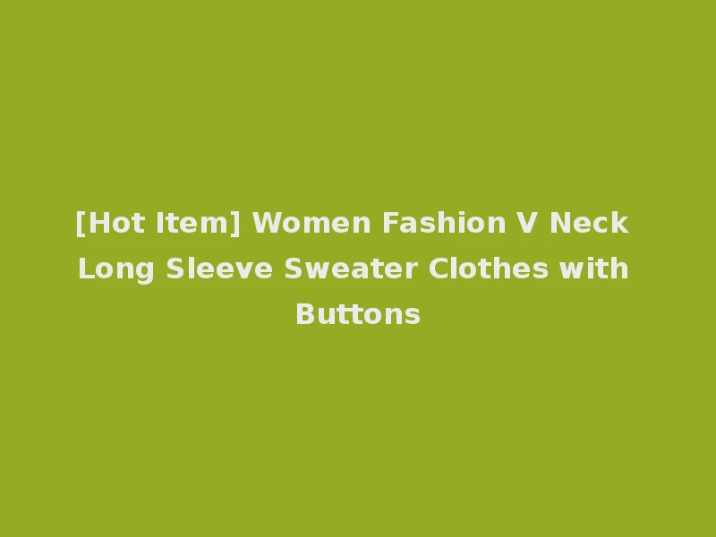 [Hot Item] Women Fashion V Neck Long Sleeve Sweater Clothes with Buttons