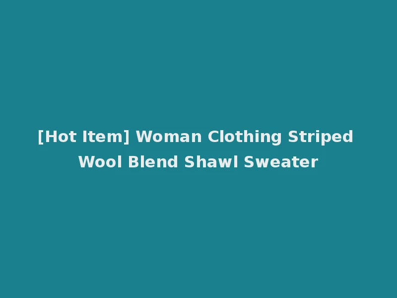 [Hot Item] Woman Clothing Striped Wool Blend Shawl Sweater