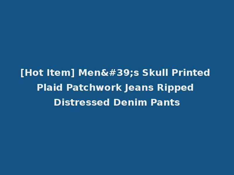 [Hot Item] Men's Skull Printed Plaid Patchwork Jeans Ripped Distressed Denim Pants