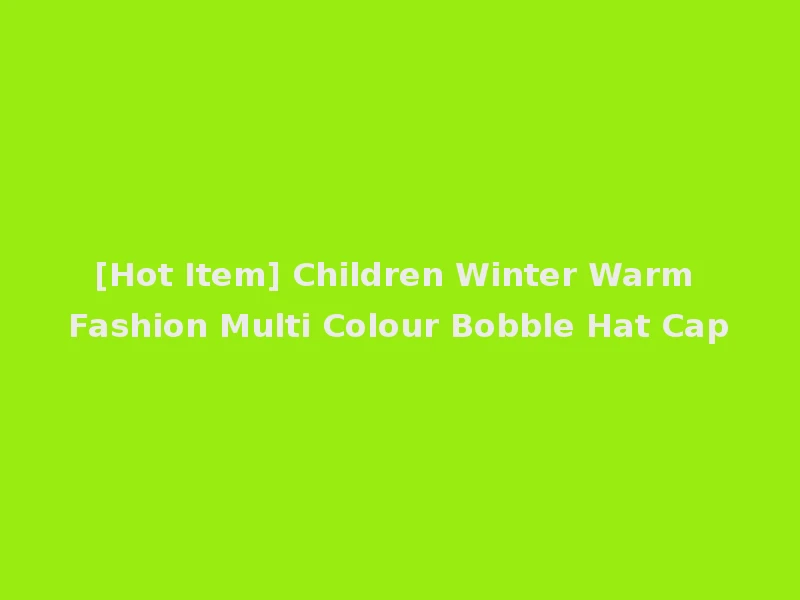 [Hot Item] Children Winter Warm Fashion Multi Colour Bobble Hat Cap