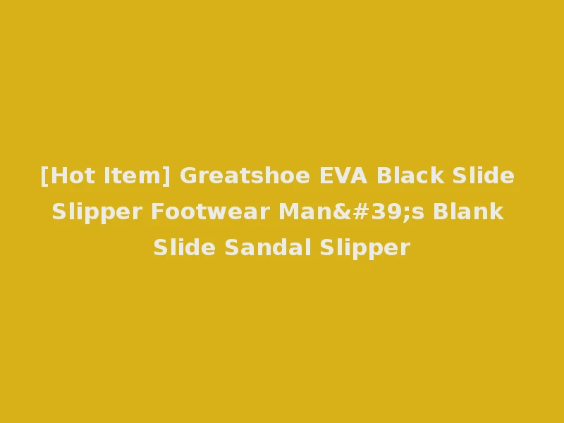 [Hot Item] Greatshoe EVA Black Slide Slipper Footwear Man's Blank Slide Sandal Slipper