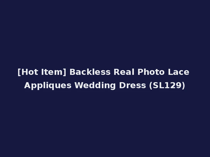 [Hot Item] Backless Real Photo Lace Appliques Wedding Dress (SL129)