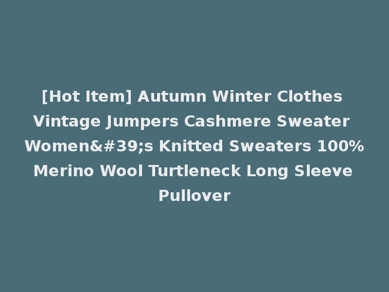 [Hot Item] Autumn Winter Clothes Vintage Jumpers Cashmere Sweater Women's Knitted Sweaters 100% Merino Wool Turtleneck Long Sleeve Pullover