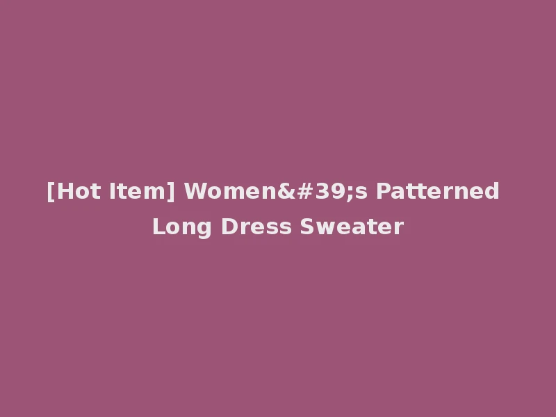 [Hot Item] Women's Patterned Long Dress Sweater