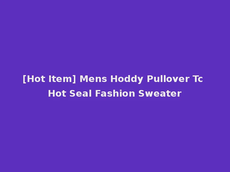[Hot Item] Mens Hoddy Pullover Tc Hot Seal Fashion Sweater