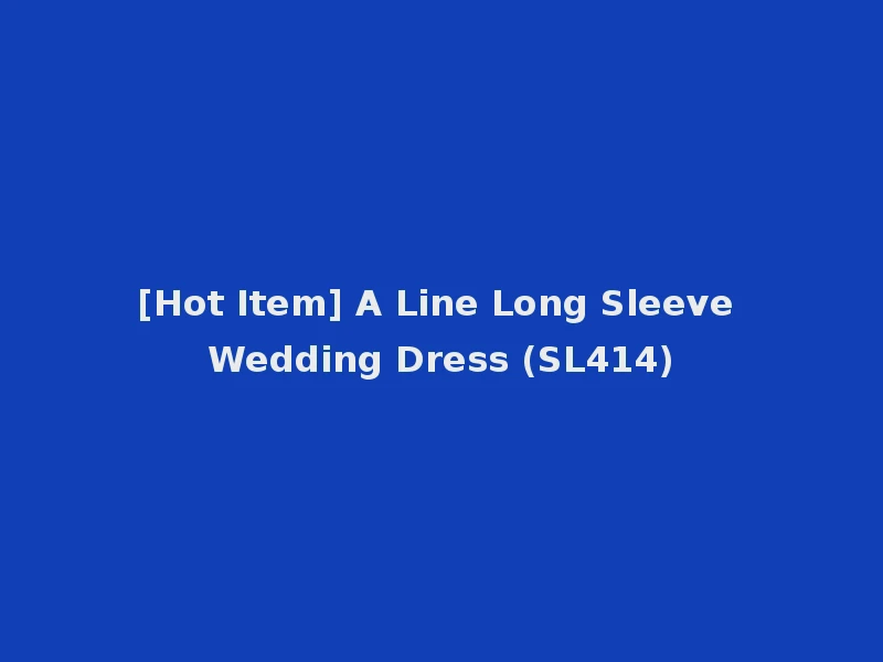 [Hot Item] A Line Long Sleeve Wedding Dress (SL414)