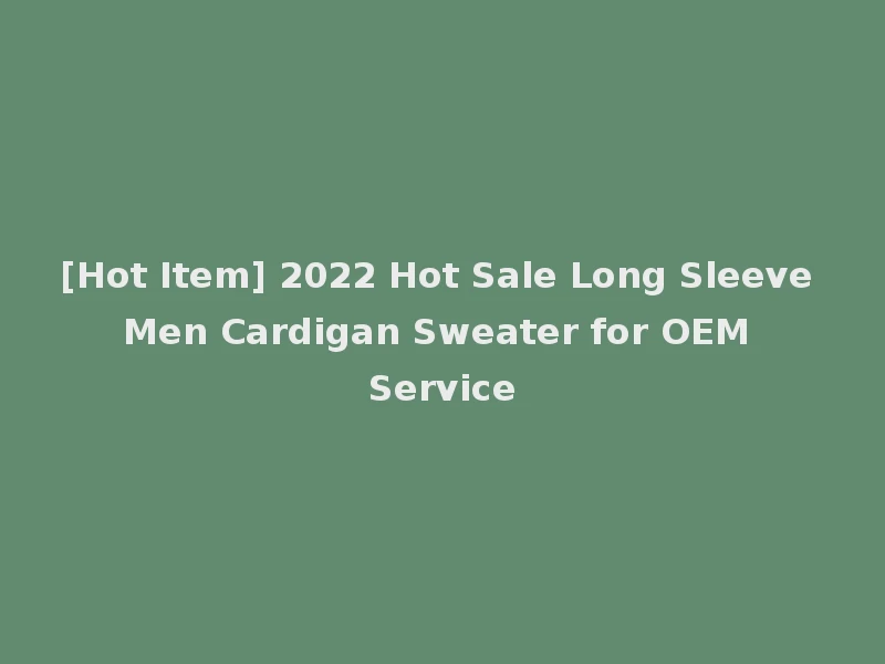 [Hot Item] 2022 Hot Sale Long Sleeve Men Cardigan Sweater for OEM Service