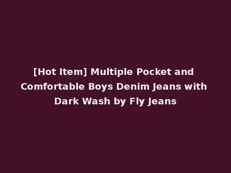 [Hot Item] Multiple Pocket and Comfortable Boys Denim Jeans with Dark Wash by Fly Jeans