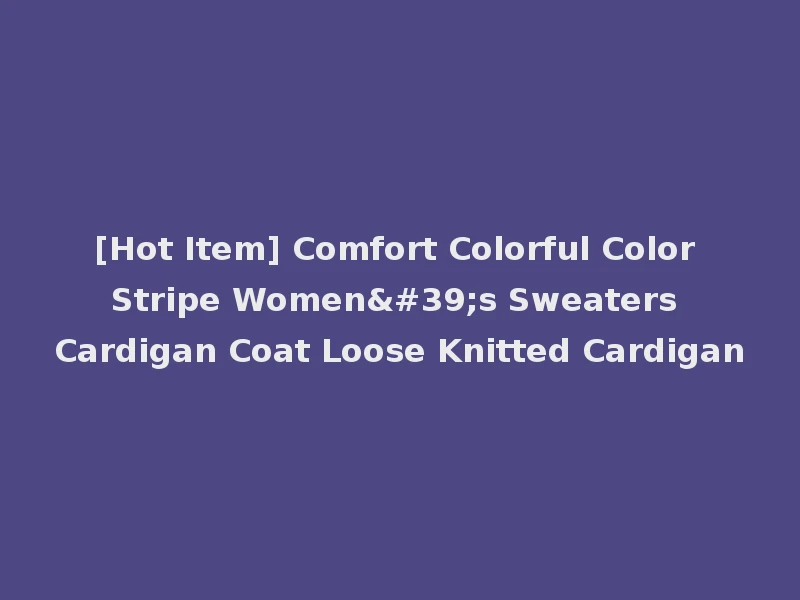 [Hot Item] Comfort Colorful Color Stripe Women's Sweaters Cardigan Coat Loose Knitted Cardigan