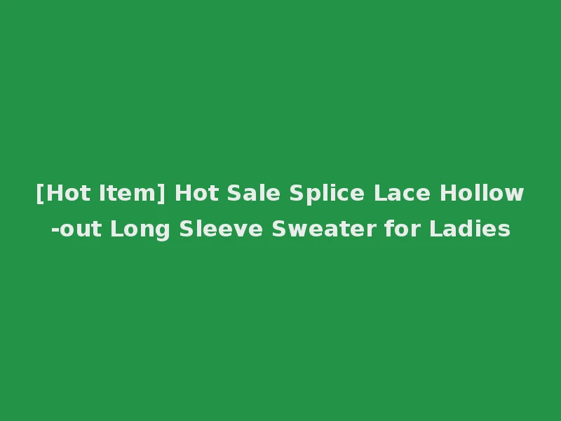 [Hot Item] Hot Sale Splice Lace Hollow-out Long Sleeve Sweater for Ladies