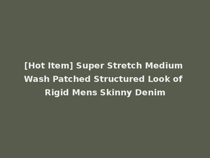 [Hot Item] Super Stretch Medium Wash Patched Structured Look of Rigid Mens Skinny Denim