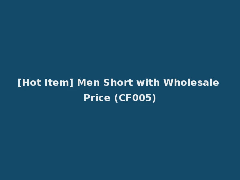 [Hot Item] Men Short with Wholesale Price (CF005)