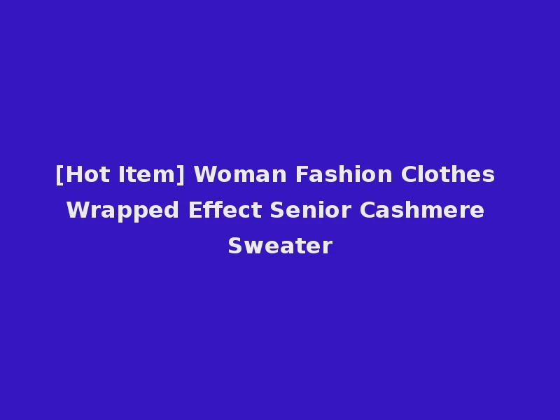 [Hot Item] Woman Fashion Clothes Wrapped Effect Senior Cashmere Sweater