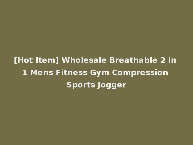 [Hot Item] Wholesale Breathable 2 in 1 Mens Fitness Gym Compression Sports Jogger