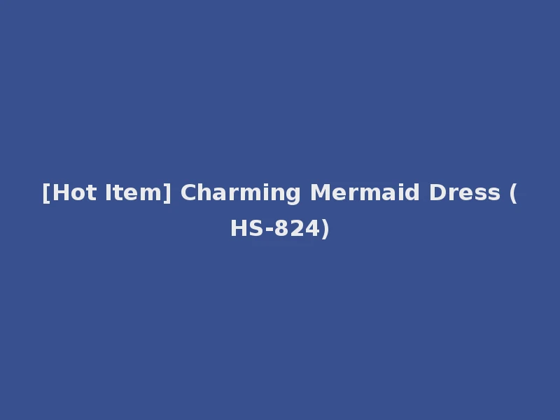 [Hot Item] Charming Mermaid Dress (HS-824)