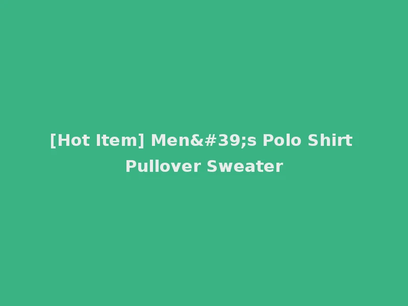 [Hot Item] Men's Polo Shirt Pullover Sweater
