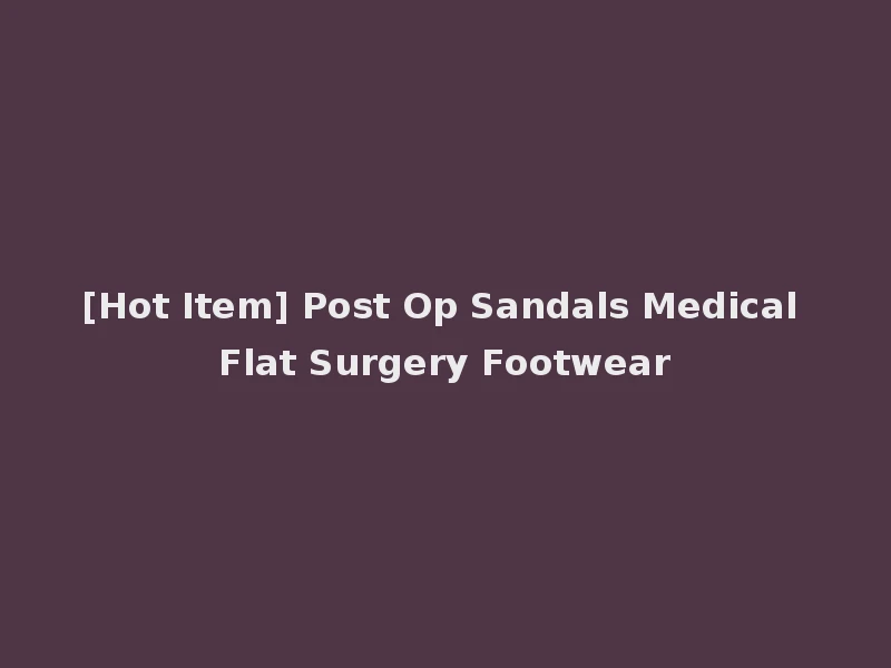 [Hot Item] Post Op Sandals Medical Flat Surgery Footwear